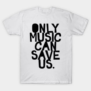 Only music can save us T-Shirt